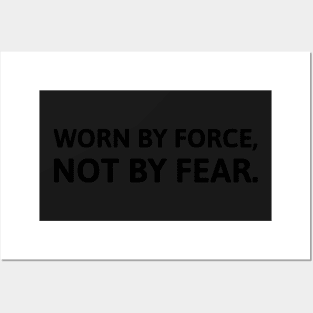 Worn By Force, Not By Fear. Posters and Art